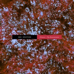 M83 - Solitude - Felsmann + Tiley Reinterpretation